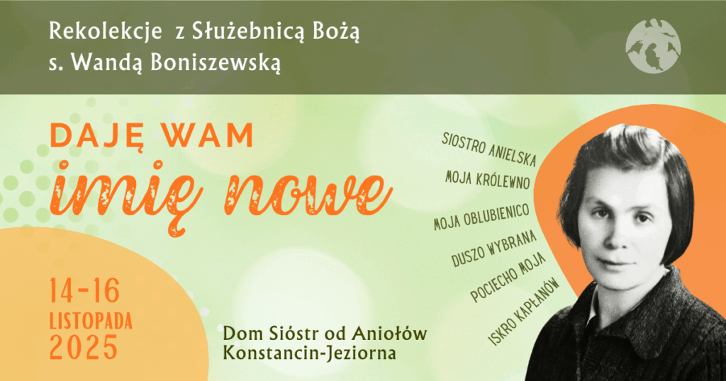 Rekolekcje z Sł. B. s. Wandą Boniszewską „Daję wam imię nowe”