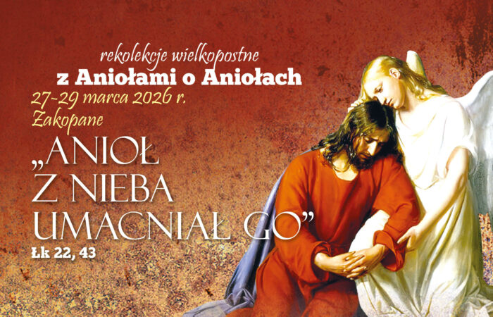 Rekolekcje Wielkopostne „Anioł z nieba umacniał Go”